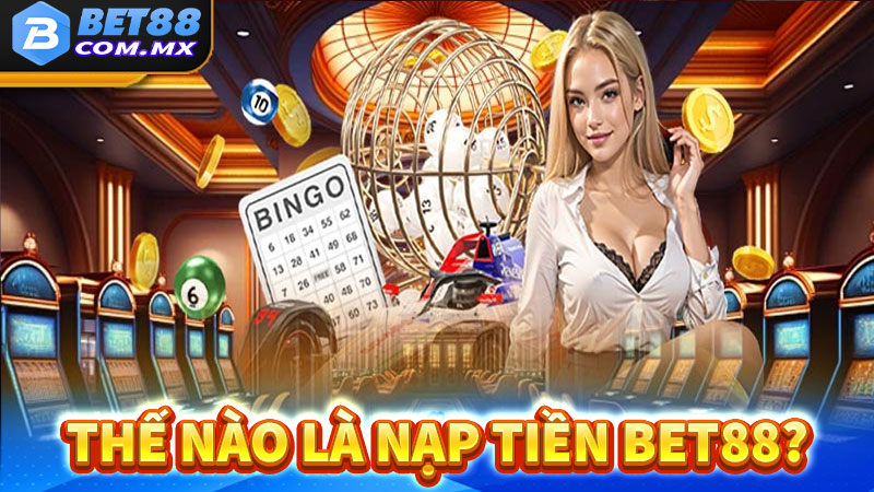 Thế nào là dịch vụ nạp tiền bet88?