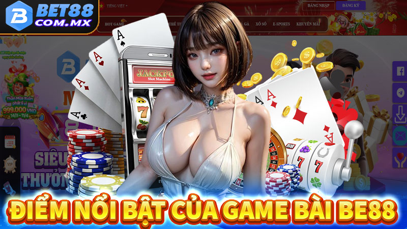 Điểm nổi bật giúp game bài bet88 được yêu thích 